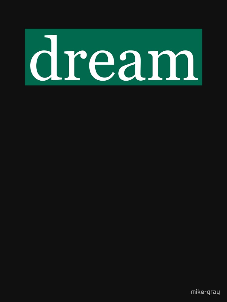 Dream Written in White on Bobcat Green by mike-gray