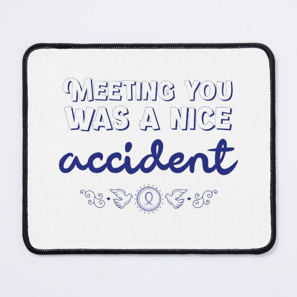 Item preview, Meeting You Was A Nice Accident Mouse Pad designed and sold by henes88.