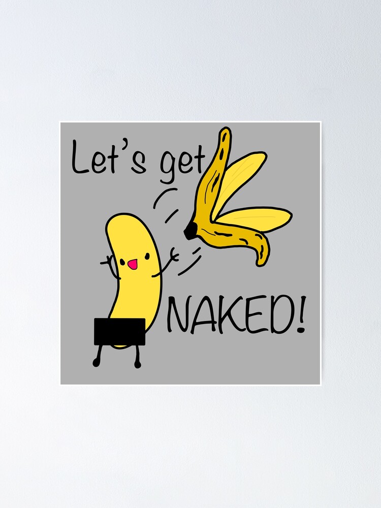 Funny Lets Get Naked Banana Censored Banana Junk Pg Friendly Poster