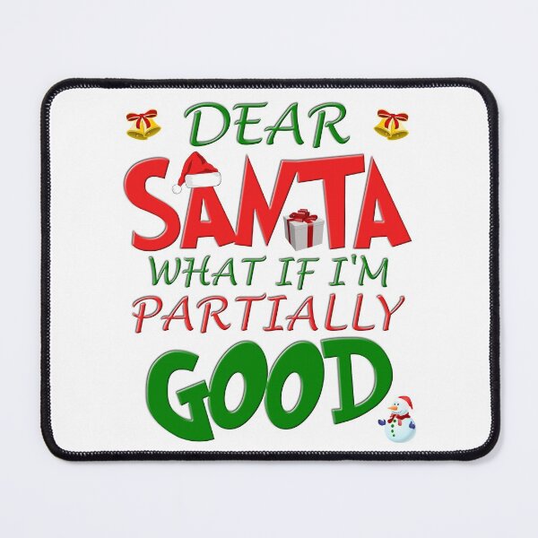 Item preview, Dear Santa What If I'm Partially Good Define Funny Xmas Idea, Dear Santa, Christmas, Santa, funny, Xmas, define good designed and sold by bimmer325.