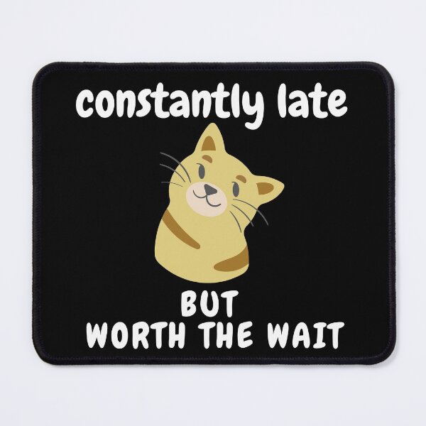 Item preview, Constantly Late But Worth The Wait designed and sold by SunfullyYours.