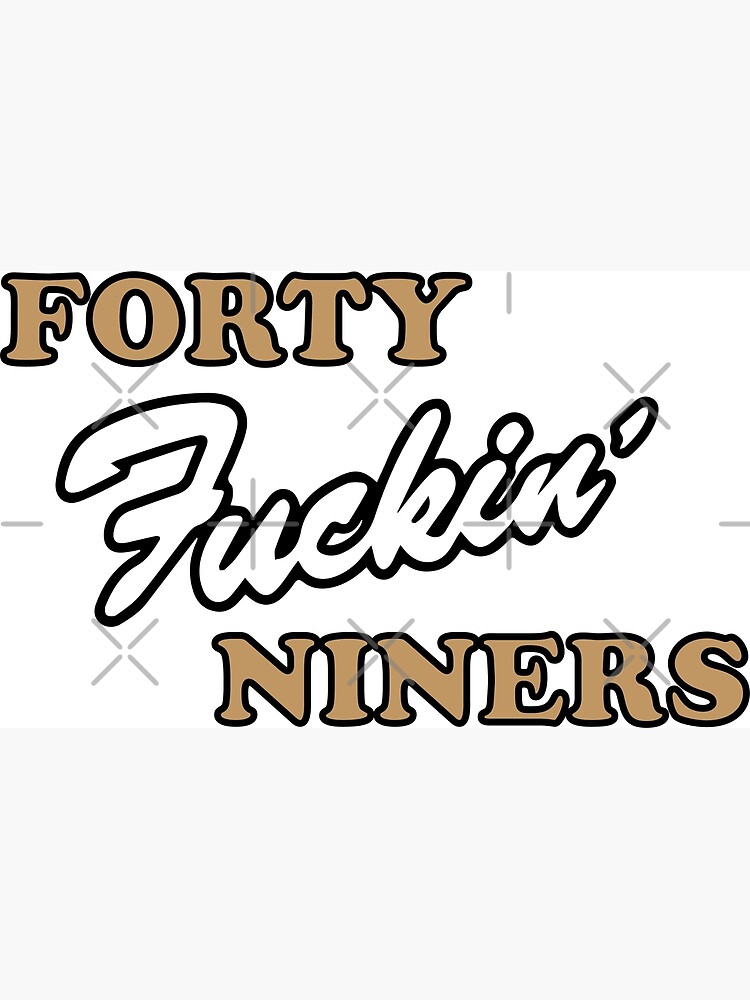 Forty fucking niners Essential T-Shirt for Sale by Galaxy Vibes