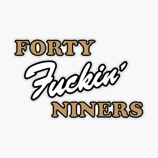 Forty fucking niners Essential T-Shirt for Sale by Galaxy Vibes