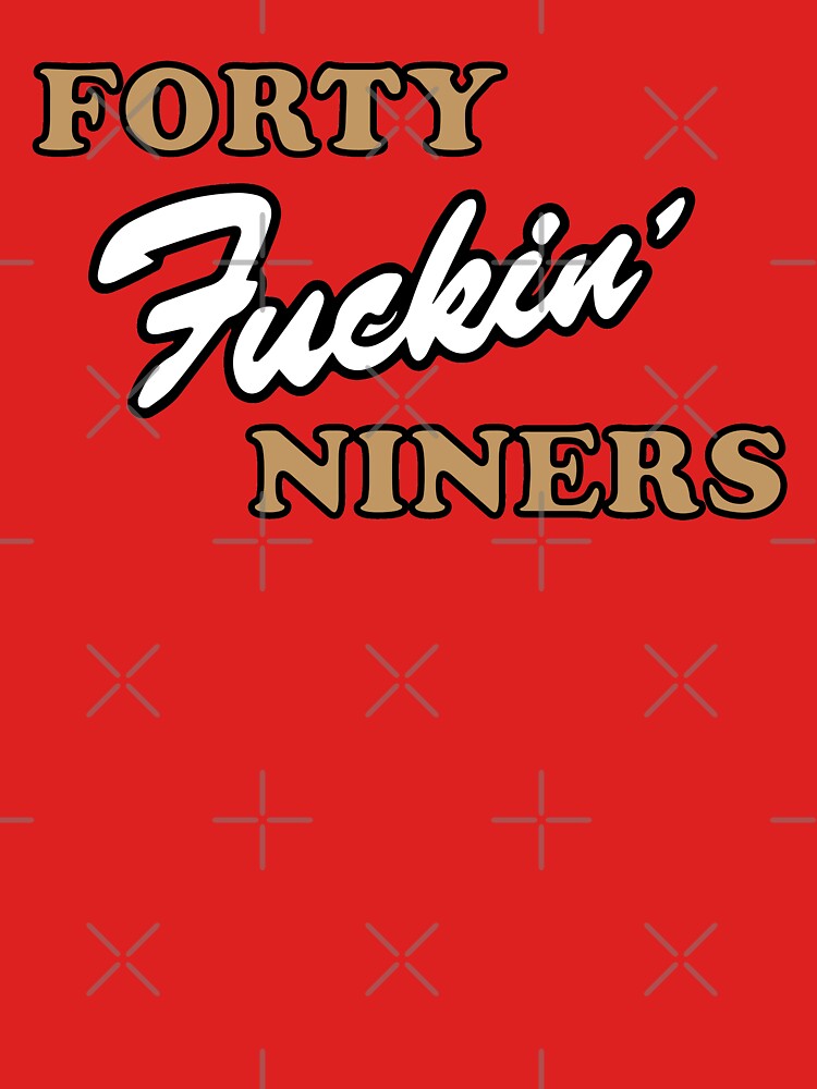 Forty Fuckin Niners Tshirt San Francisco 49ers Tee Shirts S-3XL