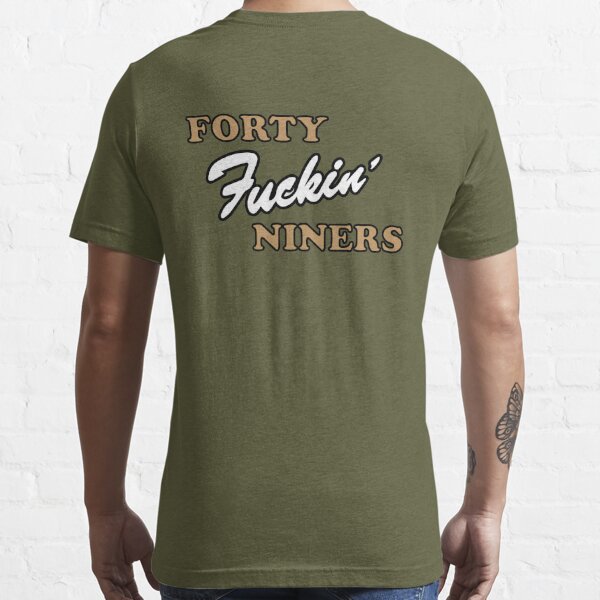 Forty fucking niners Essential T-Shirt for Sale by Galaxy Vibes