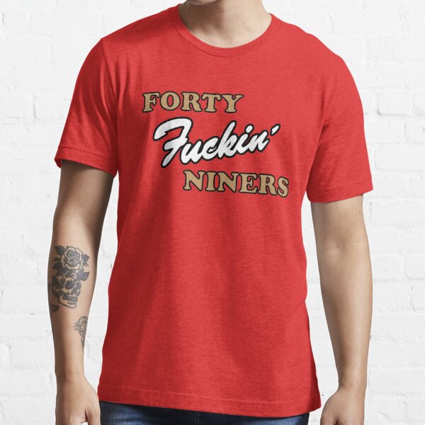 Forty fuckin' niners shirt, hoodie, sweater, long sleeve and tank top