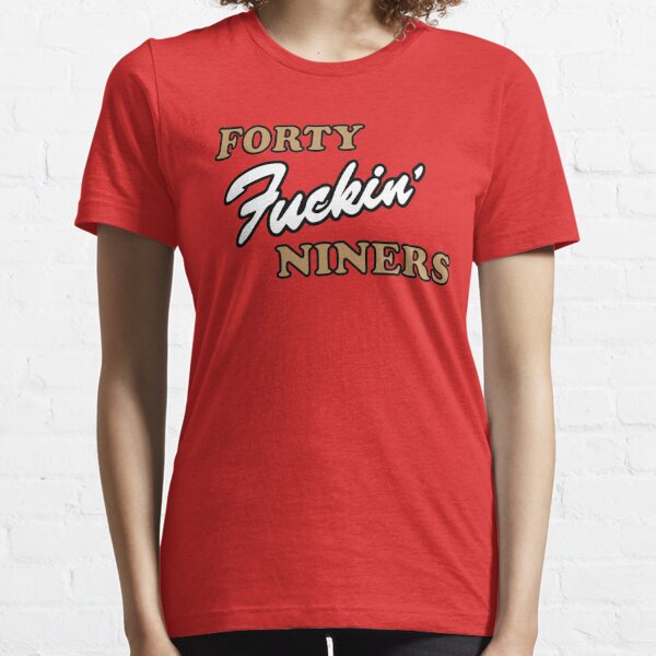 San Francisco 49ers Football T Shirt - Forty Fuckin' Niners | Men's T-shirt