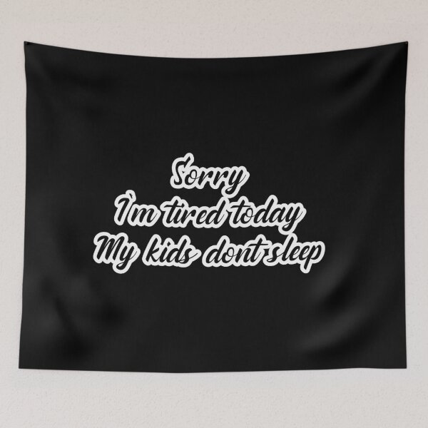 Item preview, Sorry Im tired today my kids dont sleep designed and sold by DemonicGloom.