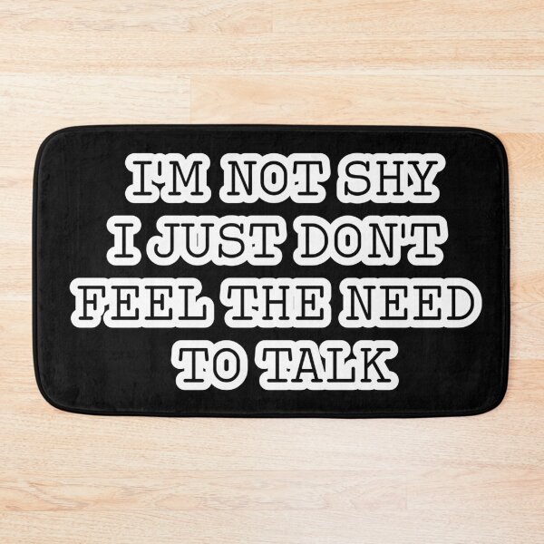 Item preview, I'm not shy I just don't feel the need to talk designed and sold by DemonicGloom.
