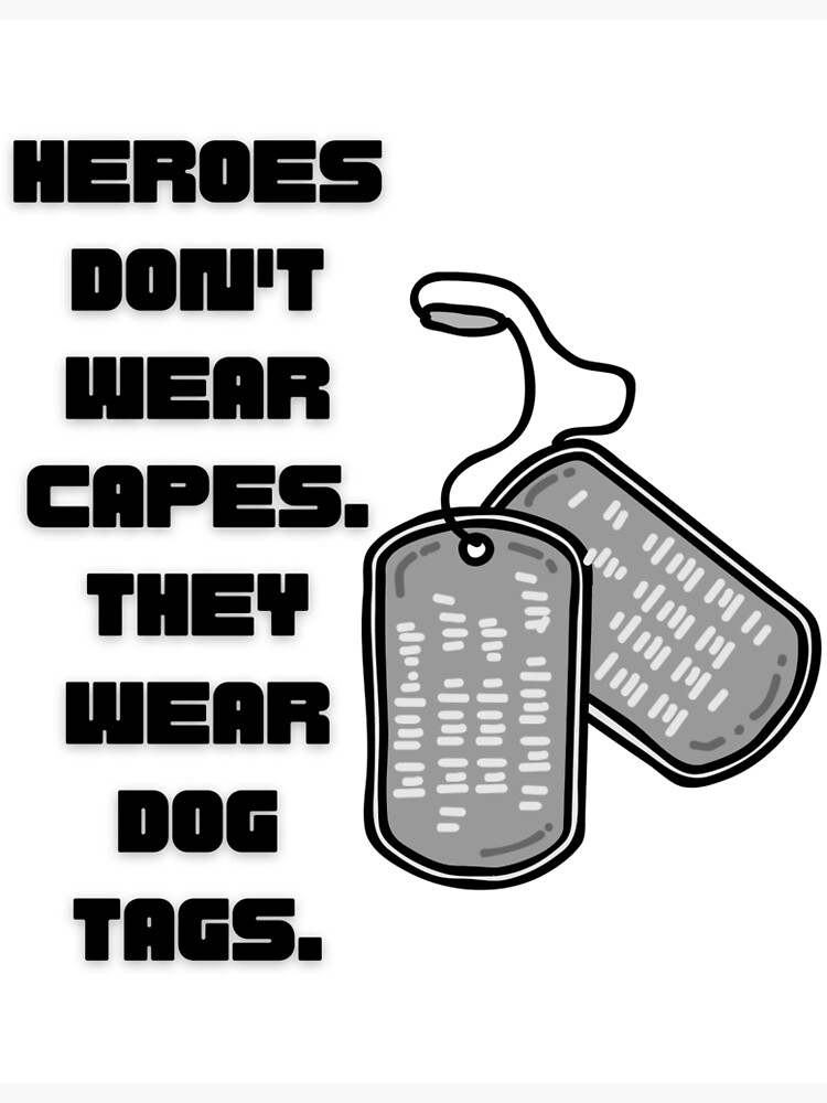 "Heroes dont wear capes, they wear dog tags V2 " Poster for Sale by