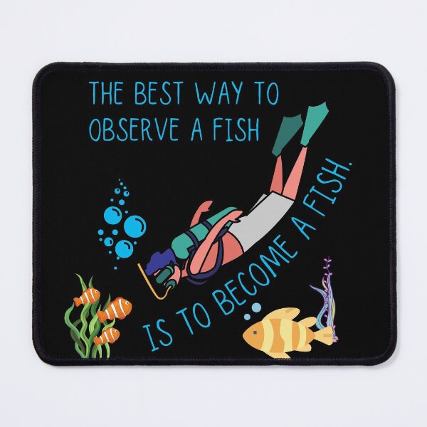 Item preview, The Best Way To Observe A Fish Is To Become A Fish designed and sold by ronaldsonou.