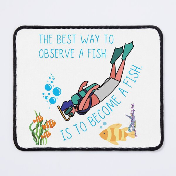 Item preview, The Best Way To Observe A Fish Is To Become A Fish designed and sold by ronaldsonou.