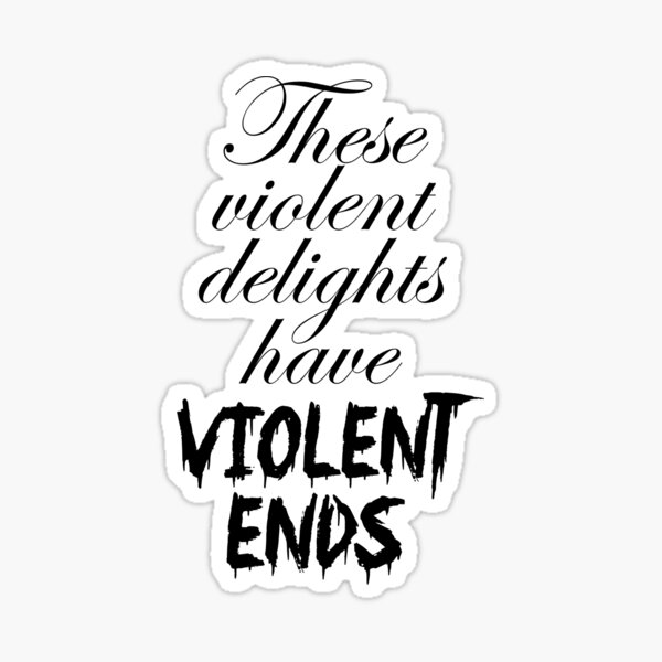 "These violent delights" Sticker for Sale by gomowhitelaw Redbubble