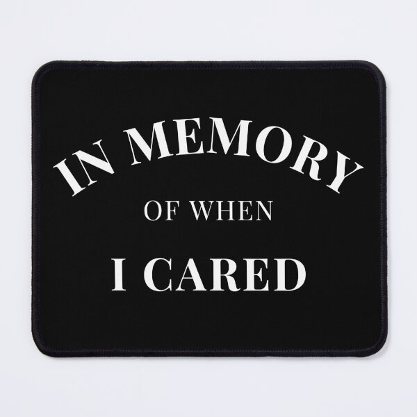 Item preview, In Memory Of When Of I Cared. Funny Attitude Quote. designed and sold by That Cheeky Tee.