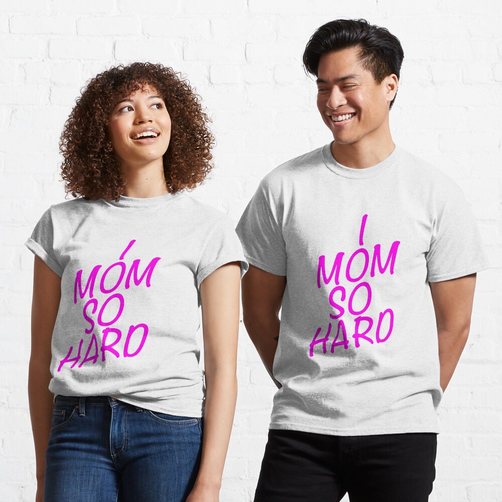 i mom so hard shirt