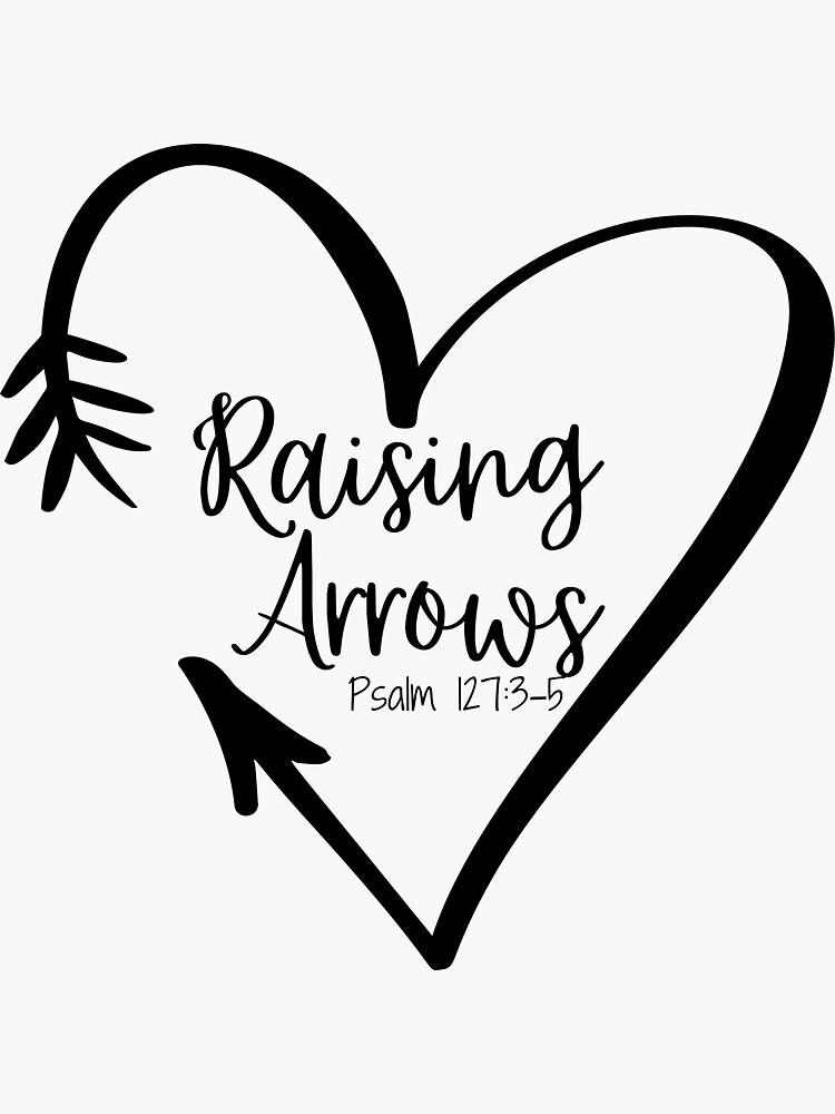 Raising Arrows Psalm 127:3-5