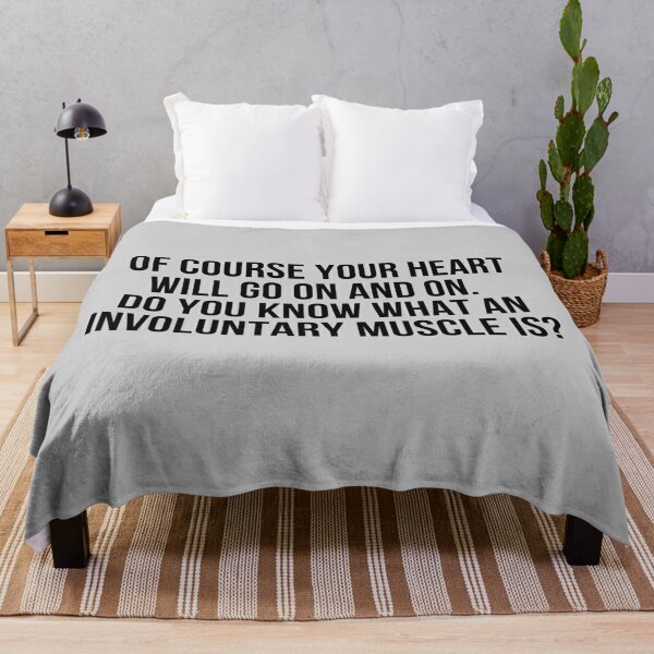 My Heart Will Go On (Because It's An Involuntary Muscle) Throw Blanket