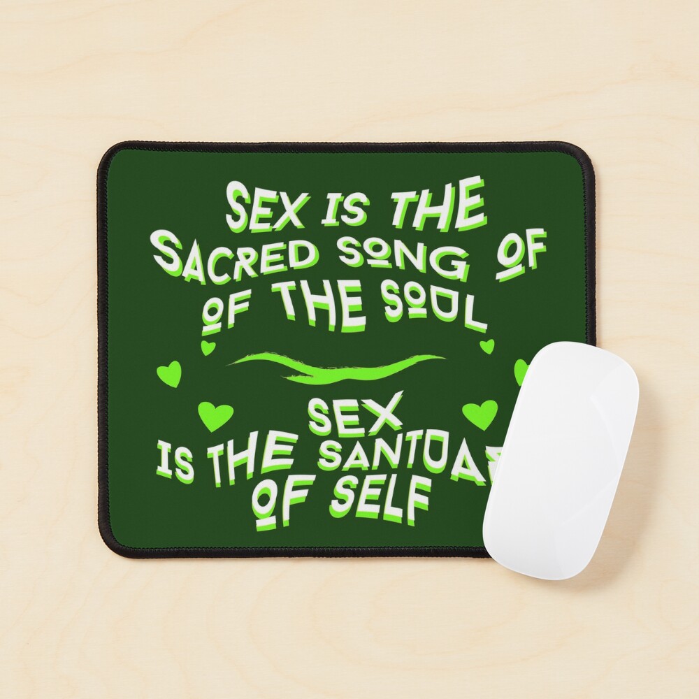 Sex Is The Sacred Song Of The Soul; Sex Is The Sanctuary Of Self Quote