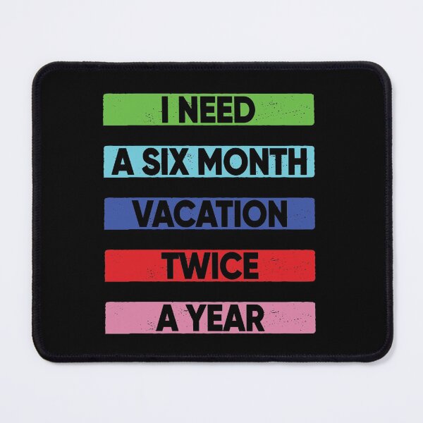 Item preview, I Need A Six Month Vacation Twice A Year designed and sold by FridPix.
