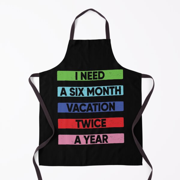 Item preview, I Need A Six Month Vacation Twice A Year designed and sold by FridPix.