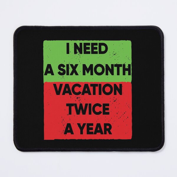 Item preview, I Need A Six Month Vacation Twice A Year designed and sold by FridPix.