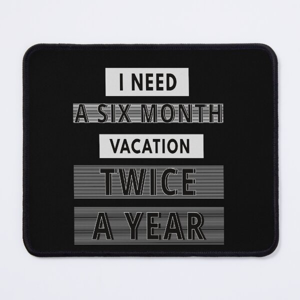 Item preview, I Need A Six Month Vacation Twice A Year designed and sold by FridPix.