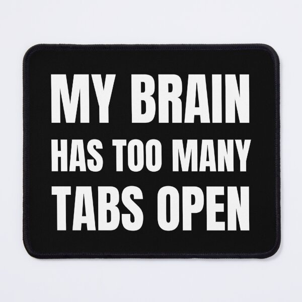 Item preview, My Brain Has Too Many Tabs Open designed and sold by Comfy Creations.
