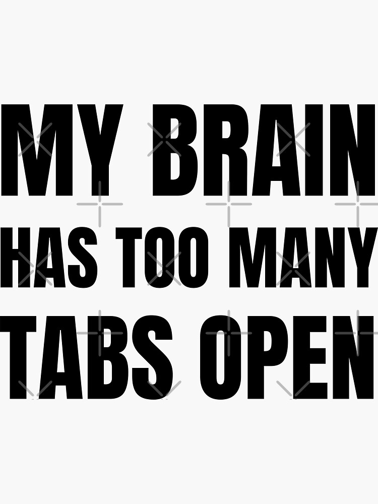 My Brain Has Too Many Tabs Open Sticker By Comfychic Redbubble