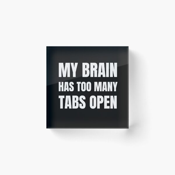 Item preview, My Brain Has Too Many Tabs Open  designed and sold by Comfy Creations.