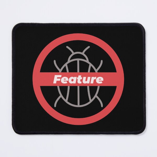 Item preview, It's Not a Bug, It's a Feature designed and sold by Mechashadow.