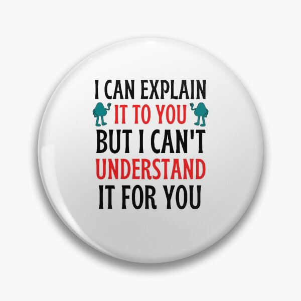 Item preview, I Can Explain It To You But I Can't Understand It For You Funny Quotes And Memes lovers designed and sold by chetan786.