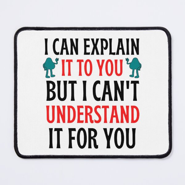 Item preview, I Can Explain It To You But I Can't Understand It For You Funny Quotes And Memes lovers designed and sold by chetan786.
