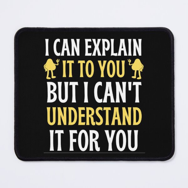 Item preview, I Can Explain It To You But I Can't Understand It For You Funny Quotes And Memes lovers designed and sold by chetan786.