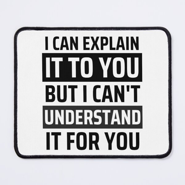 Item preview, I Can Explain It To You But I Can't Understand It For You Funny Quotes And Memes lovers designed and sold by chetan786.