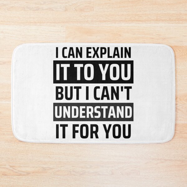 Item preview, I Can Explain It To You But I Can't Understand It For You Funny Quotes And Memes lovers designed and sold by chetan786.
