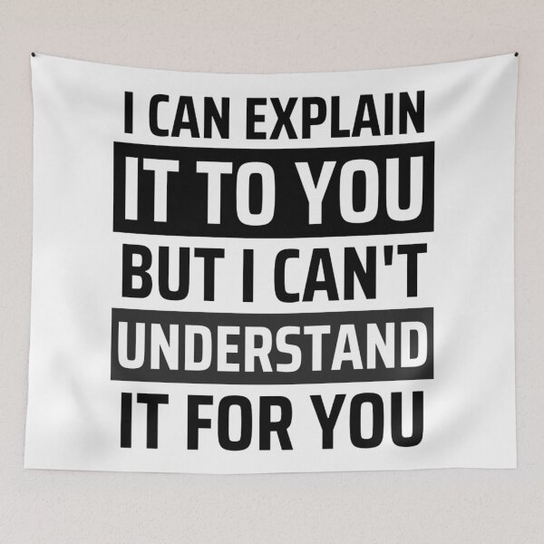 Item preview, I Can Explain It To You But I Can't Understand It For You Funny Quotes And Memes lovers designed and sold by chetan786.