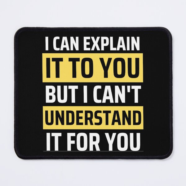 Item preview, I Can Explain It To You But I Can't Understand It For You Funny Quotes And Memes lovers designed and sold by chetan786.