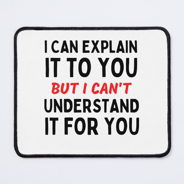 Item preview,  I Can Explain It To You But I Can't Understand It For You Funny Quotes And Memes lovers designed and sold by chetan786.