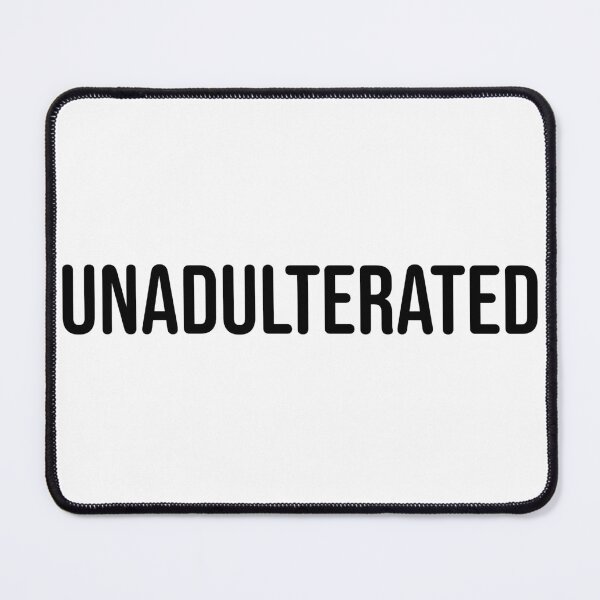 Item preview, UNADULTERATED designed and sold by uncontentious.