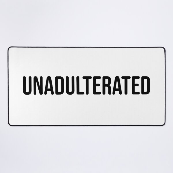 Item preview, UNADULTERATED designed and sold by uncontentious.
