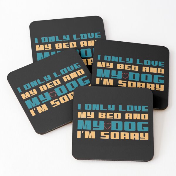 Item preview, I only love my bed and my dog I am sorry  designed and sold by HStudioPrints.