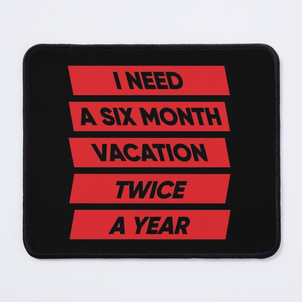 Item preview, I Need A Six Month Vacation Twice A Year designed and sold by FridPix.