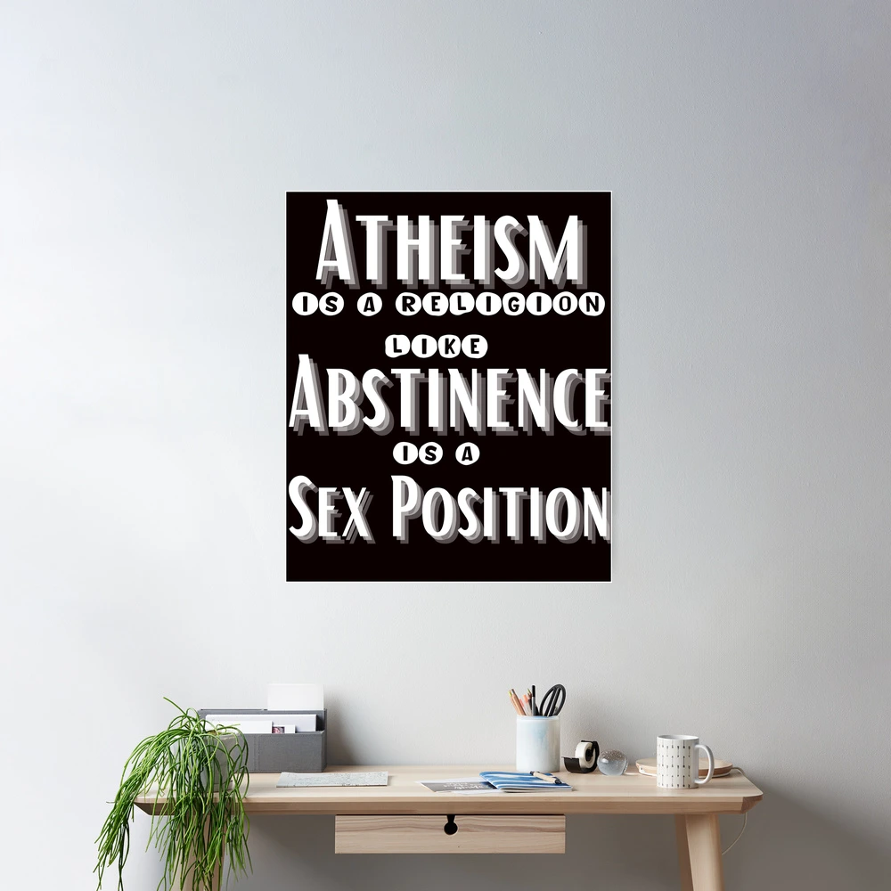 Atheism is a religion like abstinence is a sex position Sarcasm Quote