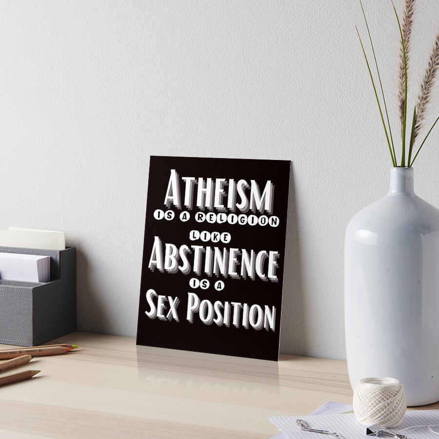 Atheism is a religion like abstinence is a sex position Sarcasm Quote