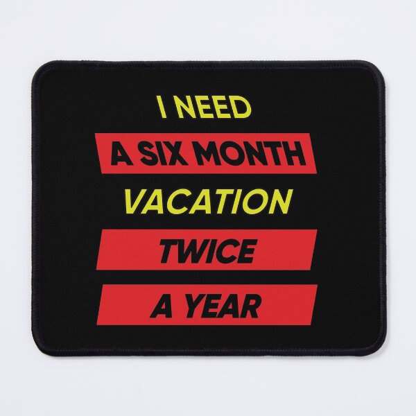 Item preview, I Need A Six Month Vacation Twice A Year designed and sold by FridPix.