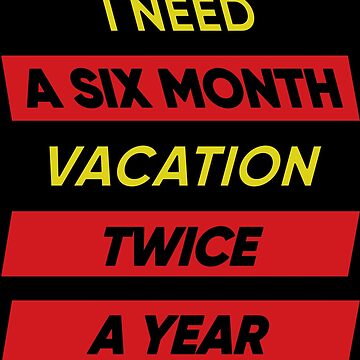 Artwork thumbnail, I Need A Six Month Vacation Twice A Year by FridPix