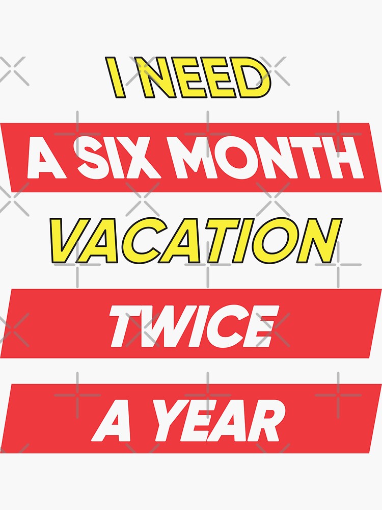 Thumbnail 3 of 3, Sticker, I Need A Six Month Vacation Twice A Year designed and sold by FridPix.