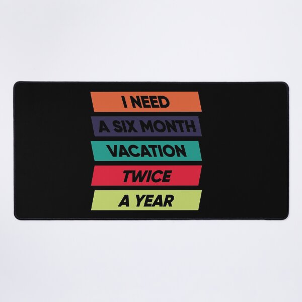 Item preview, I Need A Six Month Vacation Twice A Year designed and sold by FridPix.