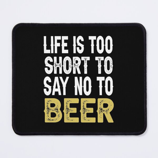 Item preview, Life is too short to say no to beer designed and sold by AnveeBubbles.