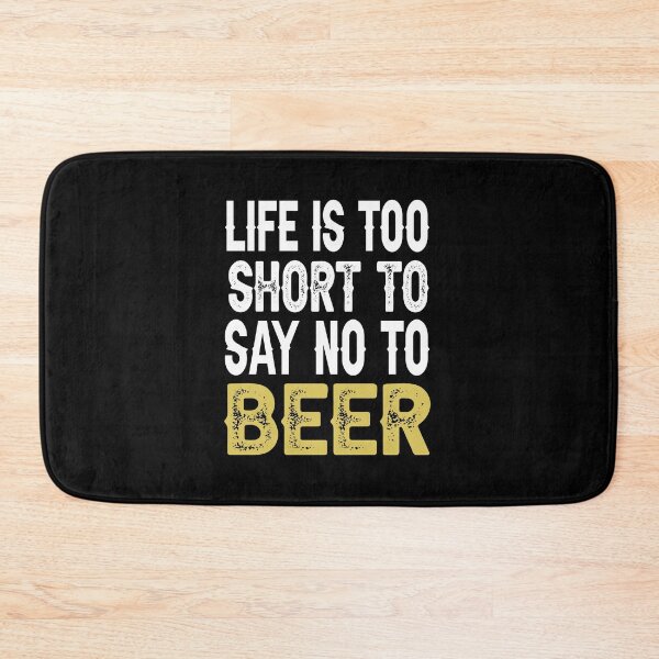 Item preview, Life is too short to say no to beer designed and sold by AnveeBubbles.